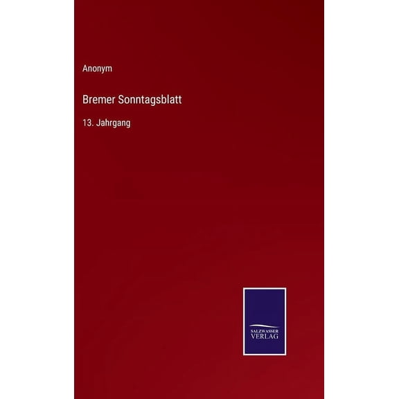Bremer Sonntagsblatt: 13. Jahrgang (Hardcover)