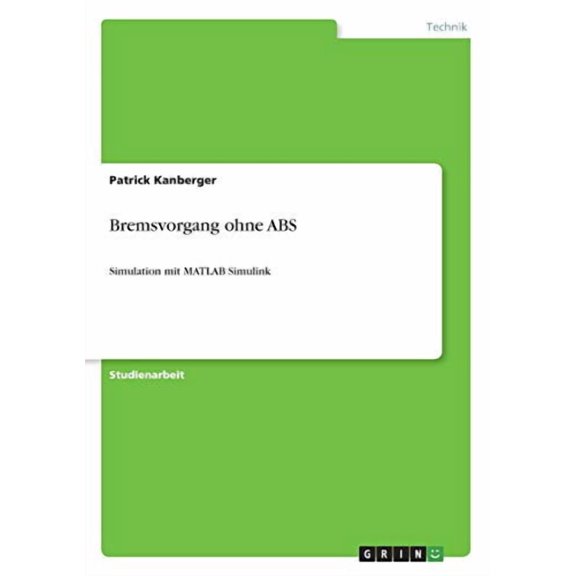 Bremsvorgang Ohne Abs: Simulation Mit Matlab Simulink (German Edition)