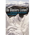 thumbnail image 1 of Brenda and David McLean Canadian Studies: Do Glaciers Listen? : Local Knowledge, Colonial Encounters, and Social Imagination (Paperback), 1 of 1