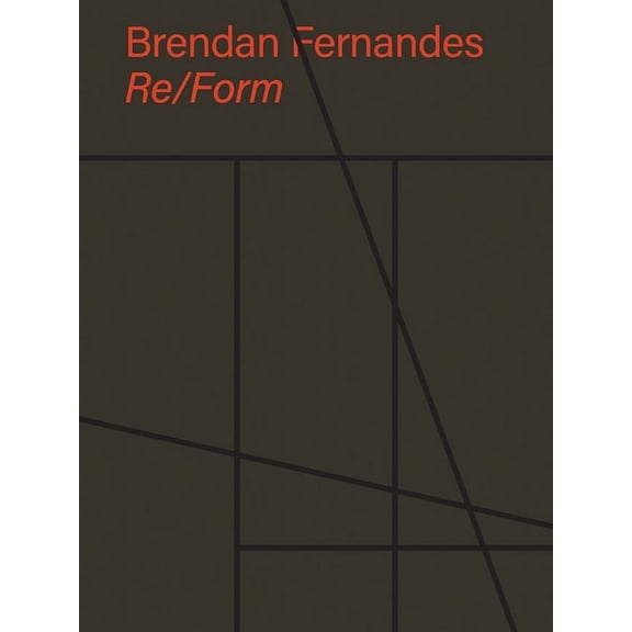 Brendan Fernandes: Re/Form, (Hardcover)