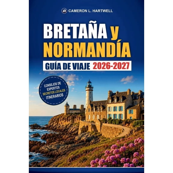 Bretaa Y Normanda Gua De Viaje 2026-2027: Mont Saint-Michel, playas del Da D, Saint-Malo, Bayeux, rutas costeras e i, (Paperback)