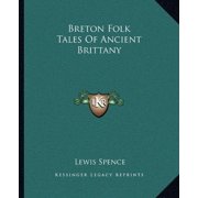 Breton Folk Tales Of Ancient Brittany Paperback 1162848642 9781162848648 Lewis Spence