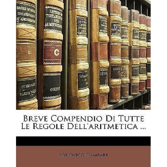 Breve Compendio Di Tutte Le Regole Dell'aritmetica ... (Paperback)