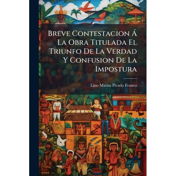 Breve Contestacion Á La Obra Titulada El Triunfo De La Verdad Y Confusion De La Impostura : Impresa En Burdeos, Que Mas Bien Deberia Titularse Ensalada Con Solo El Condimento Del Vinagre Del Doctor D. José Presas (Paperback)