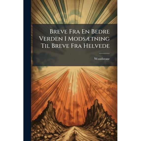 Breve Fra En Bedre Verden I Modsætning Til Breve Fra Helvede (Paperback)