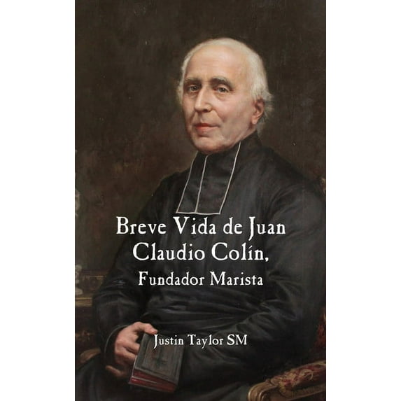 Breve Vida de Juan Claudio Colin, Fundador Marista (Hardcover)