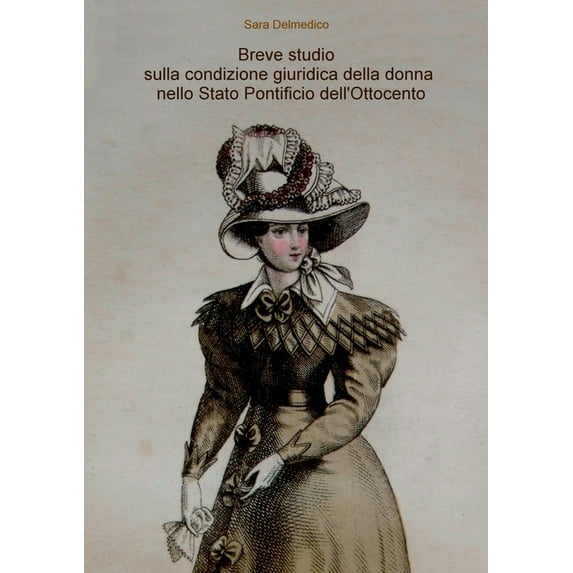 Breve studio sulla condizione giuridica della donna nello Stato Pontificio dell'Ottocento (Paperback)