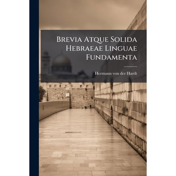 Brevia Atque Solida Hebraeae Linguae Fundamenta (Paperback)