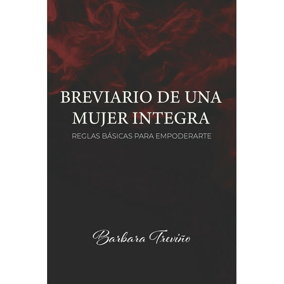 Breviario de Una Mujer Integra: Reglas Basicas Para Empoderarte, (Paperback)