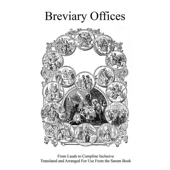 Breviary Offices: From Lauds to Compline Inclusive Translated and Arranged For Use From the Sarum Book (Paperback)