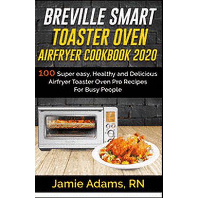 Brevielle Cookbook Breville Smart Toaster Oven Airfryer Cookbook 2020