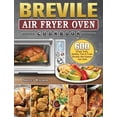 thumbnail image 1 of Breville Air Fryer Oven Cookbook: 600 Crispy, Easy, Healthy, Fast &amp; Fresh Recipes that Anyone Can Cook, (Hardcover), 1 of 1