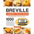 thumbnail image 1 of Breville Sandwich Toastie Maker Cookbook for UK 2021: 1000-Day Simple &amp; Delicious Gourmet Recipes For Your Breville , (Paperback), 1 of 1