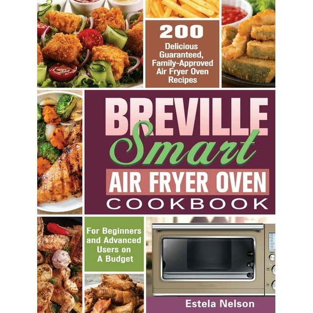 Breville Smart Air Fryer Oven Cookbook 200 Delicious Guaranteed