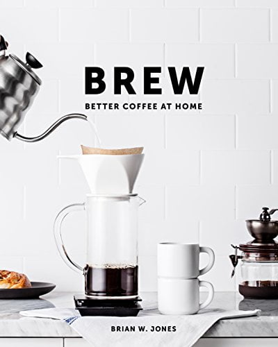 Pre-Owned Brew: Better Coffee at Home: Better Coffee at Home (Hardcover) 0989888223 9780989888226