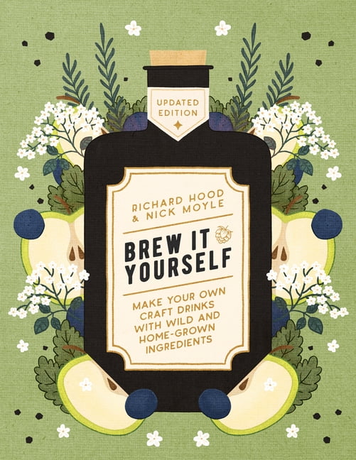 Brew It Yourself : Make Your Own Craft Drinks with Wild and Home-Grown Ingredients (Paperback)
