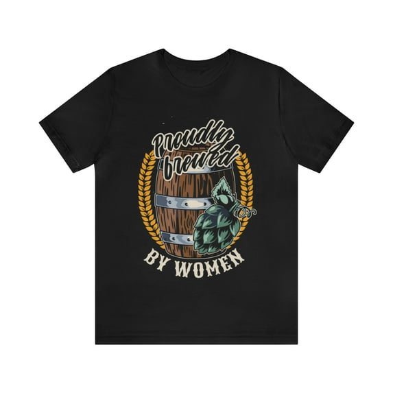 Brewed by Women Beer Shirt | Drink Beer Unisex T-Shirt