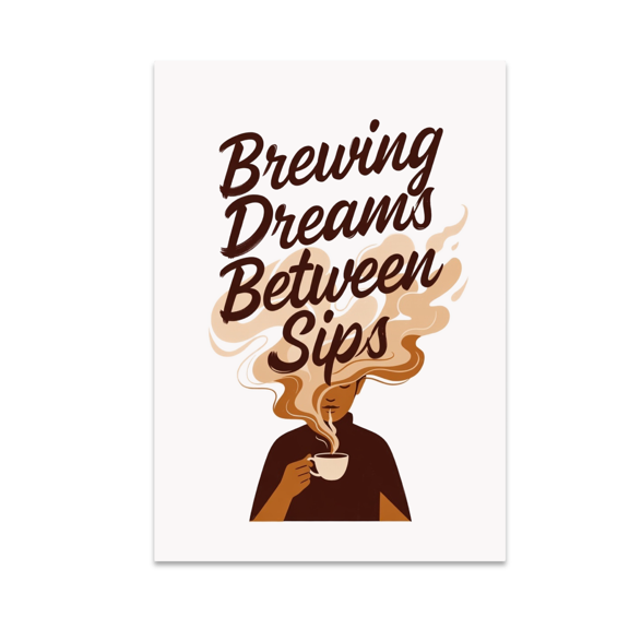 Brewing Dreams Between Sips - Coffee Lovers - 13x19 Poster Print