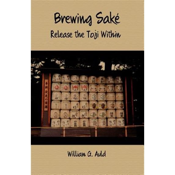Brewing Sake: Release the Toji Within (Paperback) by William G Auld