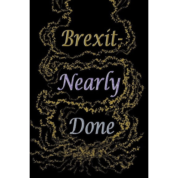 Brexit: Brexit - Nearly Done (Paperback)