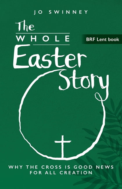 Brf Lent Book The Whole Easter Story: Why the cross is good news for all creation, Book 2025, (Paperback)