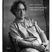 Brian Graham Goin Down the Road with Robert Frank, Hardcover