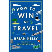Brian Kelly How to Win at Travel Hardcover
