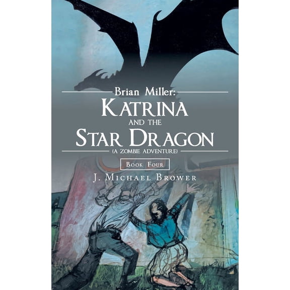 Brian Miller: Katrina and the Star Dragon (A Zombie Adventure): Book Four, (Paperback)