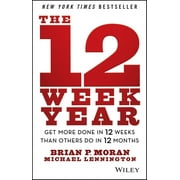 Brian P. Moran The 12 Week Year Get More Done in 12 Weeks Than Others Do in 12 Months Hardcover