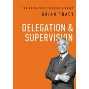 Brian Tracy Success Library Delegation and Supervision, Paperback