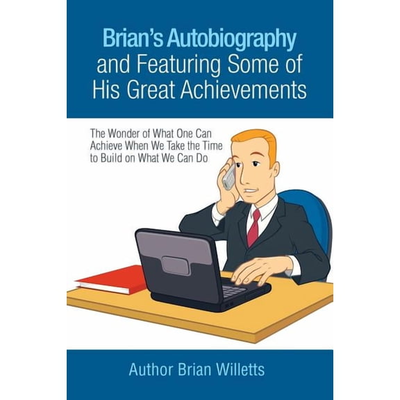 Brian's Autobiography and Featuring Some of His Great Achievements: The Wonder of What One Can Achieve When We Take the , (Paperback)