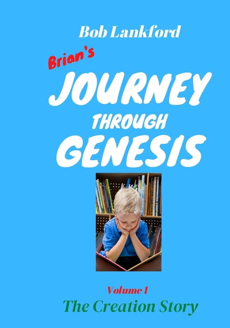 Brian's Journey Through Genesis: Volume 1 The Creation Story, (Paperback)