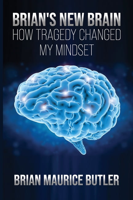 Brian's New Brain: How Tragedy Changed My Mindset, (Paperback)