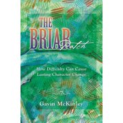 The Briar Patch How Difficulty Can Cause Lasting Character Change, Paperback