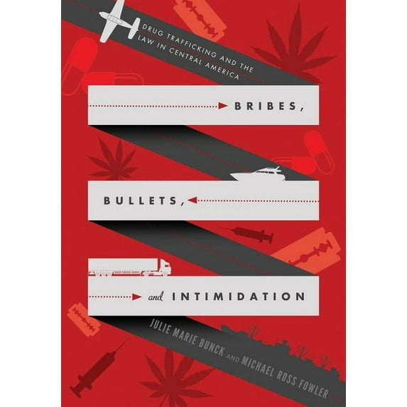 Bribes, Bullets, and Intimidation: Drug Trafficking and the Law in Central America, (Paperback)