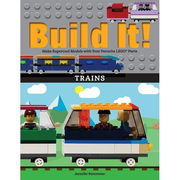 Build It! Build It! Trains: Make Supercool Models with Your Favorite Lego(r) Parts, Book 12, (Paperback)