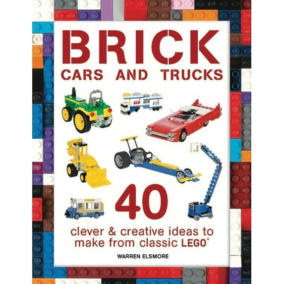 Brick Builds Books Brick Cars and Trucks: 40 Clever & Creative Ideas to Make from Classic Lego, (Paperback)