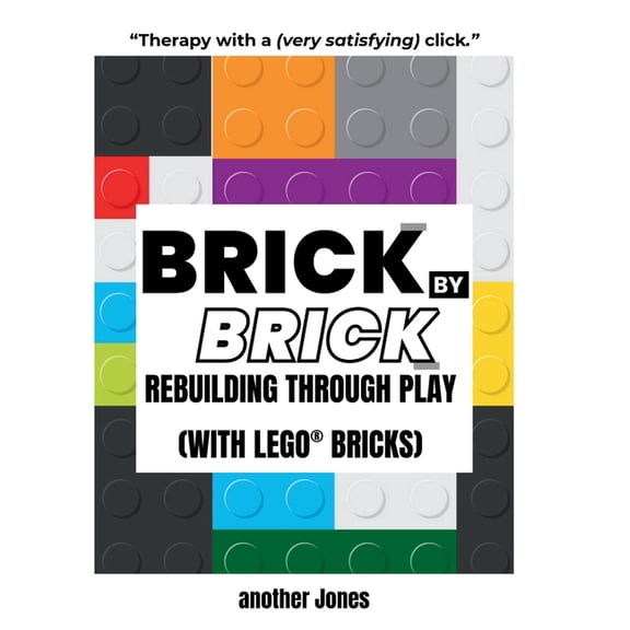 Brick By Brick - Rebuilding Through Play (with LEGO(R) Bricks), (Paperback)