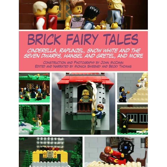 Brick Fairy Tales : Cinderella, Rapunzel, Snow White and the Seven Dwarfs, Hansel and Gretel, and More (Paperback)