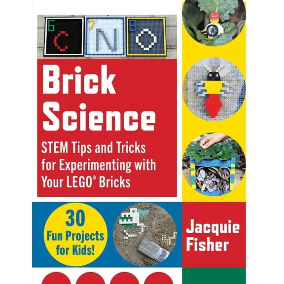 Brick Science : STEM Tips and Tricks for Experimenting with Your LEGO Bricks30 Fun Projects for Kids! (Paperback)