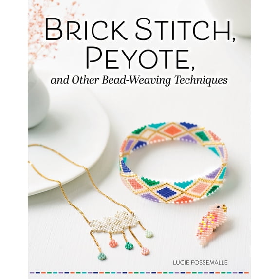 Brick Stitch, Peyote, and Other Bead-Weaving Techniques, (Paperback)