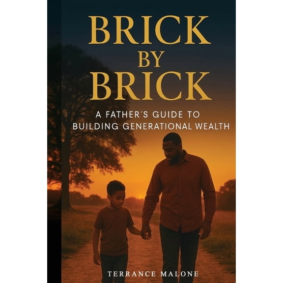 Brick by Brick: A Father's Guide to Building Generational Wealth, (Paperback)