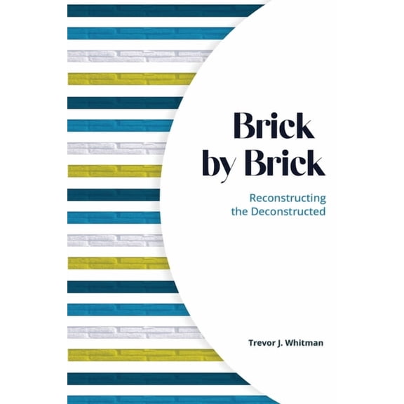 Brick by Brick: Reconstructing the Deconstructed, (Paperback)
