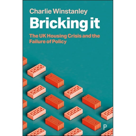 Bricking It: The UK Housing Crisis and the Failure of Policy, (Hardcover)
