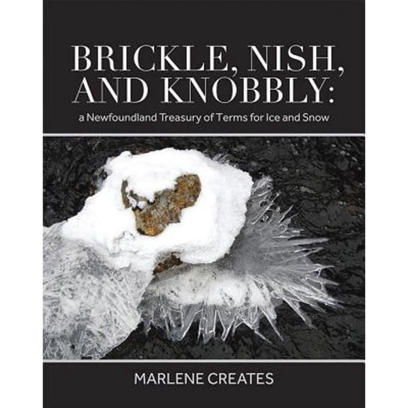 Pre-Owned Brickle, Nish, and Knobby: A Newfoundland Treasury of Terms for Ice and Snow (Hardcover)