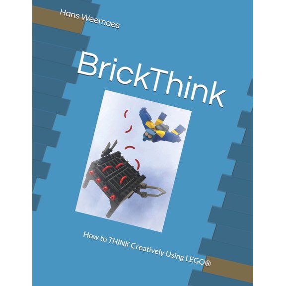 Brickthink BrickThink: How to THINK Creatively Using LEGO(R), Book 1, (Paperback)