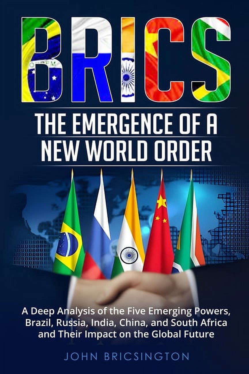 Brics: A Deep Analysis of the Five Emerging Powers - Brazil, Russia ...