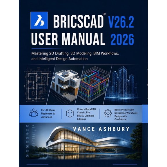 Bricscad V26.2 User Manual 2026: Mastering 2D Drafting, 3D Modeling, BIM Workflows, and Intelligent Design Automation, (Paperback)