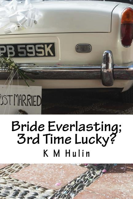 Bride Everlasting; 3rd Time Lucky?: A journey down a split path to matrimonial happiness, (Paperback)