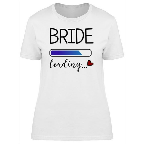 Bride Loading... T-Shirt Women -Image by Shutterstock, Female x-Large
